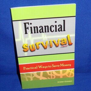 Financial Survival : Practical Ways to Save Money by Kristen J. Eckstein, 2008